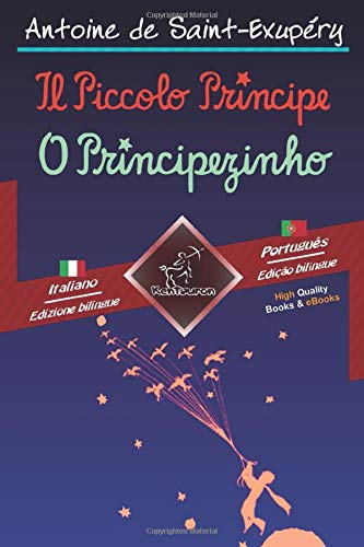 Il Piccolo Principe - O Principezinho: Bilingue con testo a fronte - Texto bilíngue em paralelo: Italiano - Portoghese / Italiano - Português
